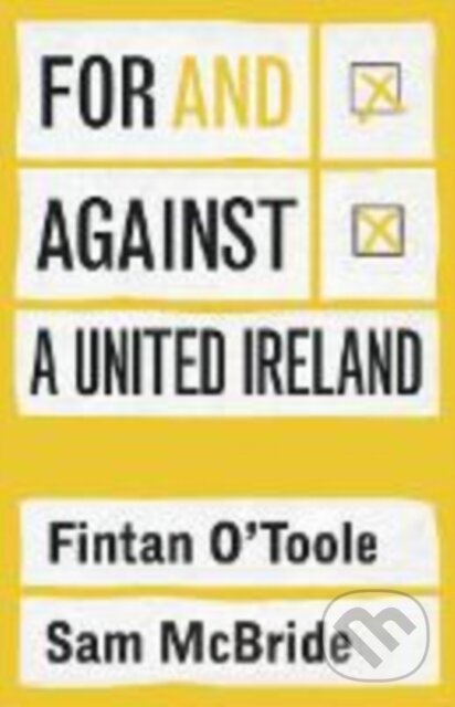 Kniha: For and against a united Ireland (Fintan O'Toole a Sam McBride). , 2025 Kniha: For and against a united Ireland (Fintan O'Toole a Sam McBride). , 2025
