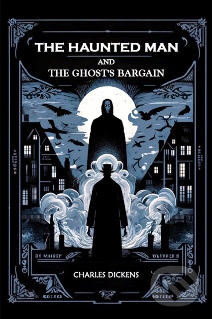 Kniha: The Haunted Man and the Ghost's Bargain (Edition2024) (Charles Dickens). Double 9 Books LLP, 2024 Kniha: The Haunted Man and the Ghost's Bargain (Edition2024) (Charles Dickens). Double 9 Books LLP, 2024