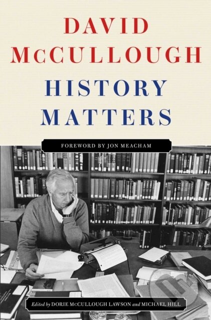 Kniha: History Matters (David McCullough). Simon & Schuster, 2025 Kniha: History Matters (David McCullough). Simon & Schuster, 2025