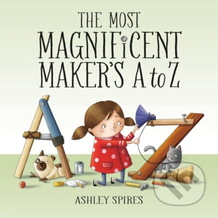 Kniha: The Most Magnificent Maker's A to Z (Ashley Spires). Kids Can, 2023 Kniha: The Most Magnificent Maker's A to Z (Ashley Spires). Kids Can, 2023