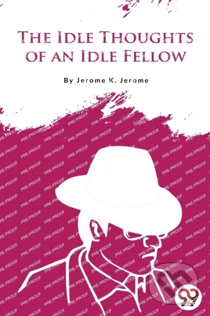 Kniha: The Idle Thoughts of an Idle Fellow (Jerome K. Jerome). Double 9 Books LLP, 2022 Kniha: The Idle Thoughts of an Idle Fellow (Jerome K. Jerome). Double 9 Books LLP, 2022