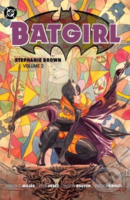 Kniha: Batgirl: Stephanie Brown Vol. 2 (Bryan Q. Miller a Derek Fridolfs). DC Comics, 2025 Kniha: Batgirl: Stephanie Brown Vol. 2 (Bryan Q. Miller a Derek Fridolfs). DC Comics, 2025