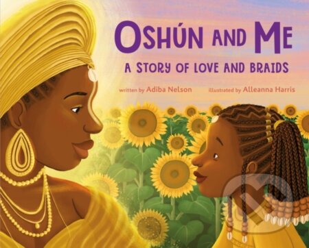 Kniha: Oshun and Me: A Story of Love and Braids (Adiba Nelson). Feiwel and Friends, 2025 Kniha: Oshun and Me: A Story of Love and Braids (Adiba Nelson). Feiwel and Friends, 2025