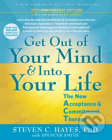 Kniha: Get Out of Your Mind and Into Your Life (Spencer Smith a Steven C. Hayes). New Harbinger Publications, 2025 Kniha: Get Out of Your Mind and Into Your Life (Spencer Smith a Steven C. Hayes). New Harbinger Publications, 2025