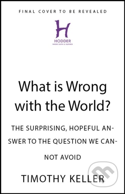 Kniha: What is Wrong with the World? (Timothy Keller). John Murray, 2025 Kniha: What is Wrong with the World? (Timothy Keller). John Murray, 2025
