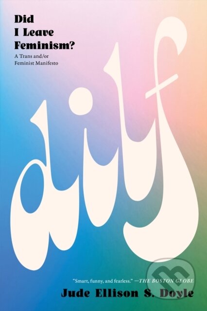 Kniha: DILF: Did I Leave Feminism (Jude Ellison S. Doyle). , 2025 Kniha: DILF: Did I Leave Feminism (Jude Ellison S. Doyle). , 2025
