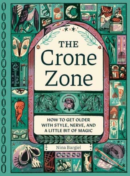 Kniha: The Crone Zone (Nina Bargiel). Quirk Books, 2025 Kniha: The Crone Zone (Nina Bargiel). Quirk Books, 2025