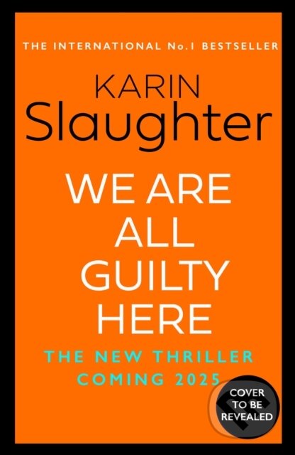 Kniha: We Are All Guilty Here (Karin Slaughter). HarperCollins, 2025 Kniha: We Are All Guilty Here (Karin Slaughter). HarperCollins, 2025