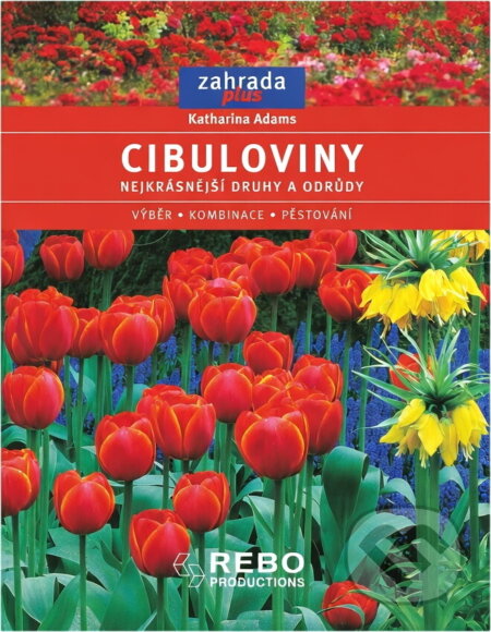 Kniha: Cibuloviny Edice Zahrada plus (Katharina Adams a kolektiv). Rebo, 2005 Kniha: Cibuloviny Edice Zahrada plus (Katharina Adams a kolektiv). Rebo, 2005