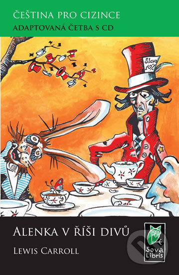 Kniha: Alenka v říši divů - Čeština pro cizince - Adaptovaná četba s CD (Lewis Carroll). Sova Libris, 2013 Kniha: Alenka v říši divů - Čeština pro cizince - Adaptovaná četba s CD (Lewis Carroll). Sova Libris, 2013