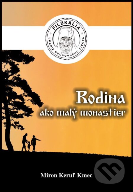 E-kniha: Rodina ako malý monastier (Miron Keruľ-Kmec). Filokalia, 2025 E-kniha: Rodina ako malý monastier (Miron Keruľ-Kmec). Filokalia, 2025