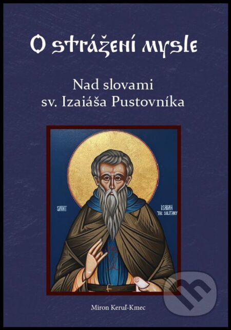 E-kniha: Nad slovami sv. Izaiáša Pustovníka (Miron Keruľ-Kmec). Filokalia, 2026 E-kniha: Nad slovami sv. Izaiáša Pustovníka (Miron Keruľ-Kmec). Filokalia, 2026