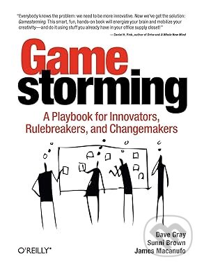 Kniha: Gamestorming 2.0 (Dave Gray a Sunni Brown). O'Reilly Media, 2025 Kniha: Gamestorming 2.0 (Dave Gray a Sunni Brown). O'Reilly Media, 2025