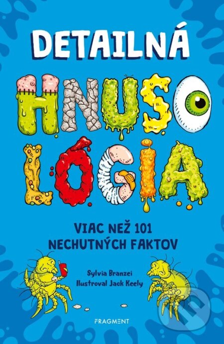 Kniha: Detailná HNUSOLÓGIA: Viac než 101 nechutných faktov (Sylvia Branzei). Fragment, 2026 Kniha: Detailná HNUSOLÓGIA: Viac než 101 nechutných faktov (Sylvia Branzei). Fragment, 2026
