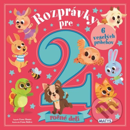 Kniha: Rozprávky pre 2-ročné deti (Fiona Munro). Matys, 2026 Kniha: Rozprávky pre 2-ročné deti (Fiona Munro). Matys, 2026