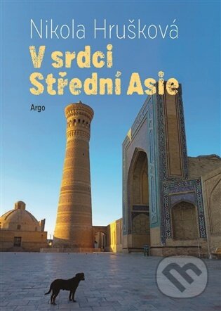Kniha: V srdci Střední Asie (Nikola Hrušková). Argo, 2026 Kniha: V srdci Střední Asie (Nikola Hrušková). Argo, 2026