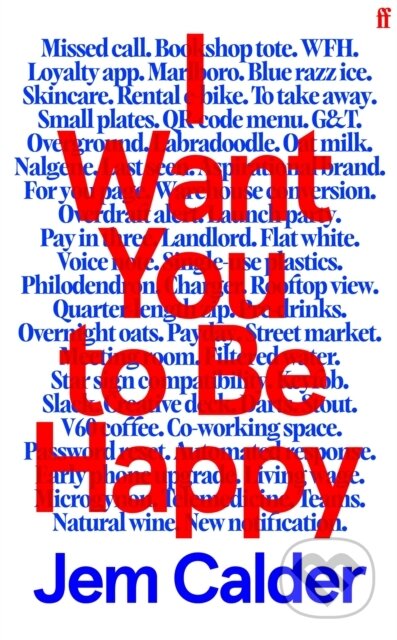 Kniha: I Want You to Be Happy (Jem Calder). Faber and Faber, 2026 Kniha: I Want You to Be Happy (Jem Calder). Faber and Faber, 2026