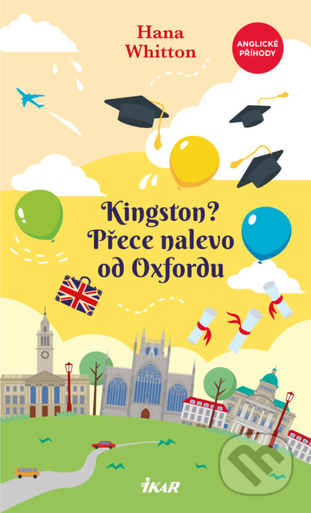 E-kniha: Kingston? Přece nalevo od Oxfordu (Hana Whitton). Ikar CZ, 2026 E-kniha: Kingston? Přece nalevo od Oxfordu (Hana Whitton). Ikar CZ, 2026