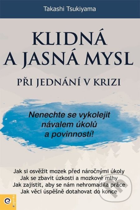 Kniha: Klidná a jasná mysl při jednání v krizi (Takashi Tsukiyama). Eugenika, 2026 Kniha: Klidná a jasná mysl při jednání v krizi (Takashi Tsukiyama). Eugenika, 2026