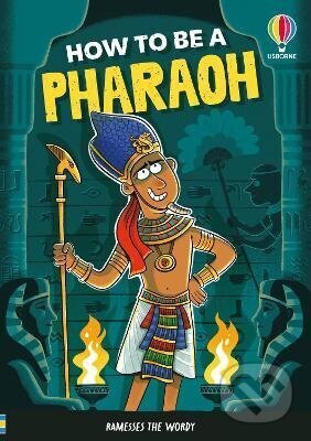 Kniha: How to be a Pharaoh (Sam Taplin). Usborne, 2026 Kniha: How to be a Pharaoh (Sam Taplin). Usborne, 2026