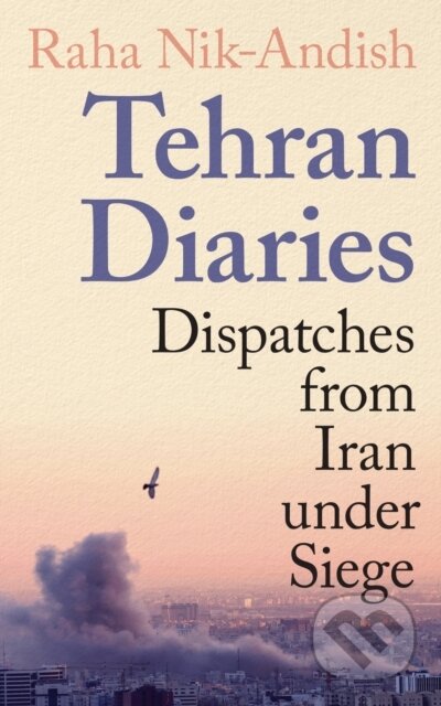 Kniha: Tehran Diaries : Dispatches from Iran under Siege (Raha Nik-Andish). Profile Books, 2026 Kniha: Tehran Diaries : Dispatches from Iran under Siege (Raha Nik-Andish). Profile Books, 2026