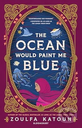 Kniha: The Ocean Would Paint Me Blue (Zoulfa Katouh). Bloomsbury, 2026 Kniha: The Ocean Would Paint Me Blue (Zoulfa Katouh). Bloomsbury, 2026