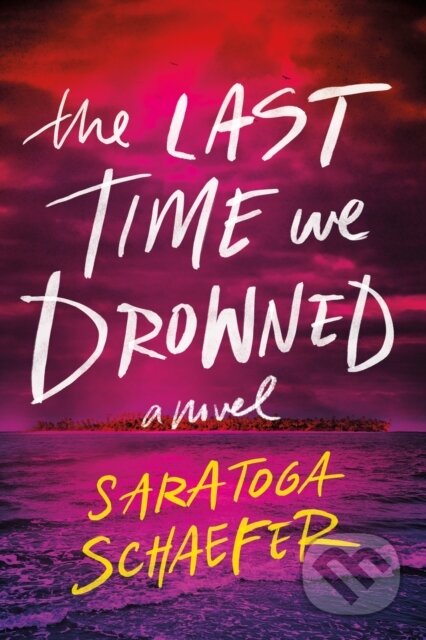Kniha: The Last Time We Drowned (Saratoga Schaefer). Sourcebooks, 2026 Kniha: The Last Time We Drowned (Saratoga Schaefer). Sourcebooks, 2026