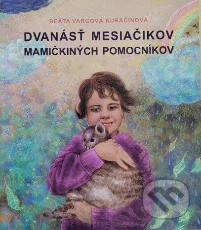 Kniha: Dvanásť mesiačikov, mamičkiných pomocníkov (Beáta Vargová Kuracinová). Anima, 2026 Kniha: Dvanásť mesiačikov, mamičkiných pomocníkov (Beáta Vargová Kuracinová). Anima, 2026