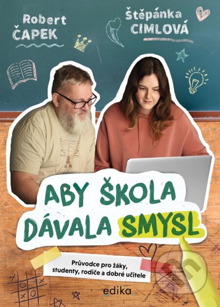Kniha: Aby škola dávala smysl (Štěpánka Cimlová a Robert Čapek). Edika, 2026 Kniha: Aby škola dávala smysl (Štěpánka Cimlová a Robert Čapek). Edika, 2026
