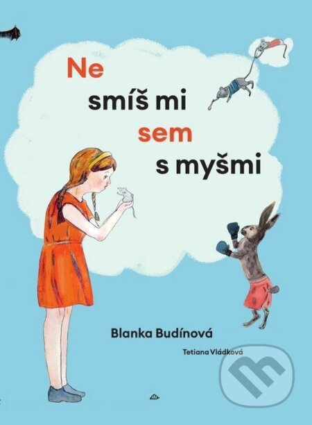 Kniha: Nesmíš mi sem s myšmi (Blanka Budínová a Tetiana Vládková). Větrné mlýny, 2026 Kniha: Nesmíš mi sem s myšmi (Blanka Budínová a Tetiana Vládková). Větrné mlýny, 2026