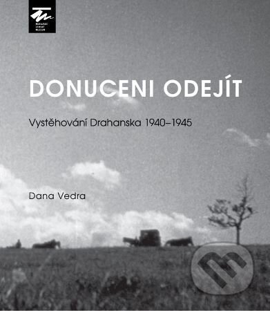 Kniha: Donuceni odejít (Dana Vedra). Moravské zemské muzeum, 2026 Kniha: Donuceni odejít (Dana Vedra). Moravské zemské muzeum, 2026