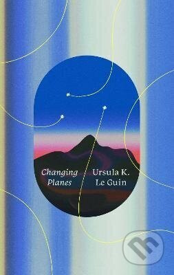 Kniha: Changing Planes (Ursula K. Le Guin). HarperCollins, 2026 Kniha: Changing Planes (Ursula K. Le Guin). HarperCollins, 2026