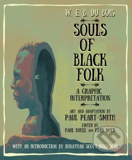 Kniha: W. E. B. Du Bois Souls of Black Folk (Paul Peart-Smith, Paul Buhle, Herb Boyd a W. E. B. Du Bois). , 2023 Kniha: W. E. B. Du Bois Souls of Black Folk (Paul Peart-Smith, Paul Buhle, Herb Boyd a W. E. B. Du Bois). , 2023