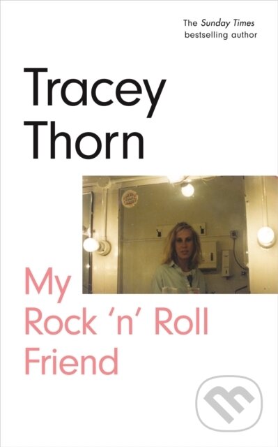 Kniha: My Rock 'n' Roll Friend (Tracey Thorn). Canongate Books, 2021 Kniha: My Rock 'n' Roll Friend (Tracey Thorn). Canongate Books, 2021
