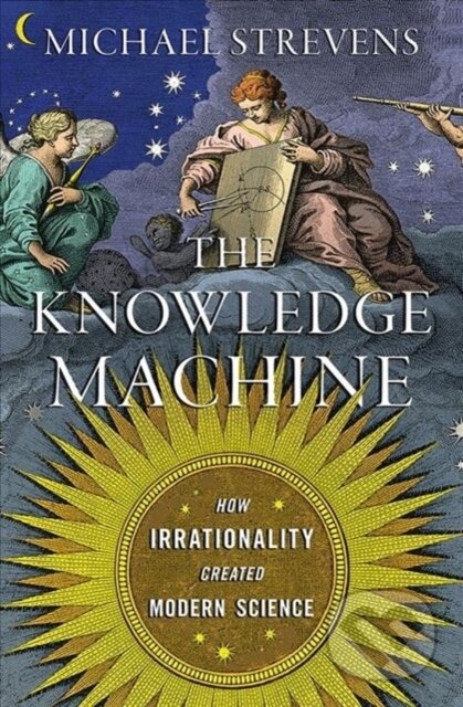 Kniha: Knowledge Machine (Michael Strevens). Liveright, 2020 Kniha: Knowledge Machine (Michael Strevens). Liveright, 2020
