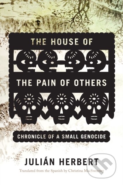 Kniha: The House of the Pain of Others (Julian Herbert). Graywolf, 2019 Kniha: The House of the Pain of Others (Julian Herbert). Graywolf, 2019