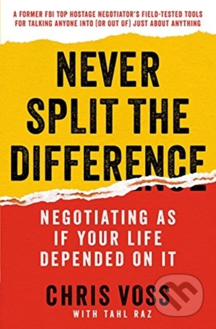 Kniha: Never Split the Difference (Chris Voss a Tahl Raz). Harper Business, 2018 Kniha: Never Split the Difference (Chris Voss a Tahl Raz). Harper Business, 2018