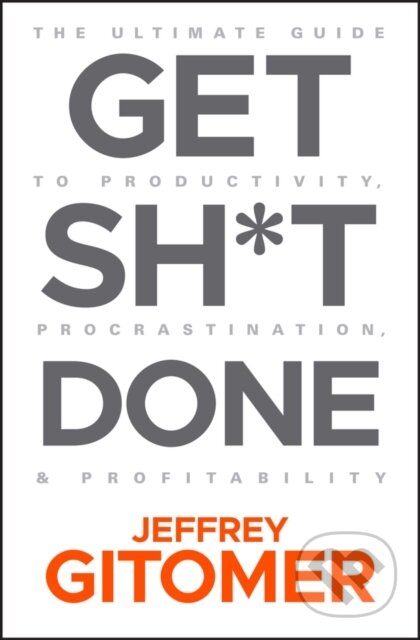 Kniha: Get Sh*t Done (Jeffrey Gitomer). John Wiley & Sons, 2019 Kniha: Get Sh*t Done (Jeffrey Gitomer). John Wiley & Sons, 2019