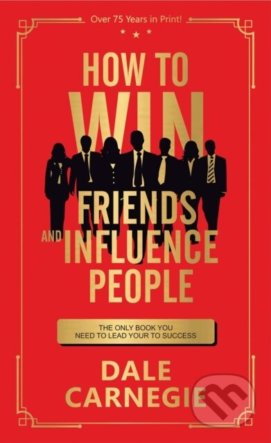 Kniha: How to Win Friends and Influence People (Dale Carnegie). , 2021 Kniha: How to Win Friends and Influence People (Dale Carnegie). , 2021