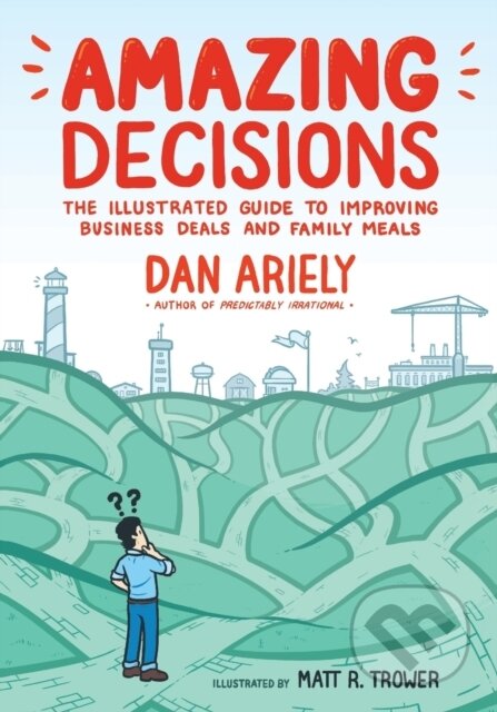 Kniha: Amazing Decisions (Dan Ariely). Hill & Wang, 2019 Kniha: Amazing Decisions (Dan Ariely). Hill & Wang, 2019