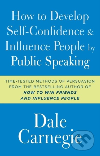 Kniha: How to Develop Self-Confidence and Influence People by Public Speaking (Dale Carnegie). Gallery Books, 2017 Kniha: How to Develop Self-Confidence and Influence People by Public Speaking (Dale Carnegie). Gallery Books, 2017