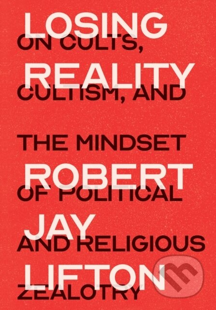 Kniha: Losing Reality (Robert Jay Lifton). The New Press, 2019 Kniha: Losing Reality (Robert Jay Lifton). The New Press, 2019