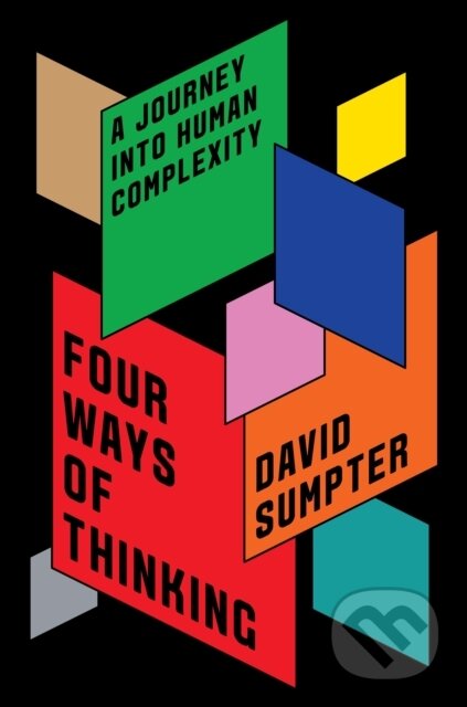 Kniha: Four Ways of Thinking (David Sumpter). Flatiron Books, 2024 Kniha: Four Ways of Thinking (David Sumpter). Flatiron Books, 2024