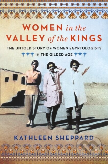 Kniha: Women in the Valley of the Kings (Kathleen Sheppard). St. Martins Griffin, 2026 Kniha: Women in the Valley of the Kings (Kathleen Sheppard). St. Martins Griffin, 2026