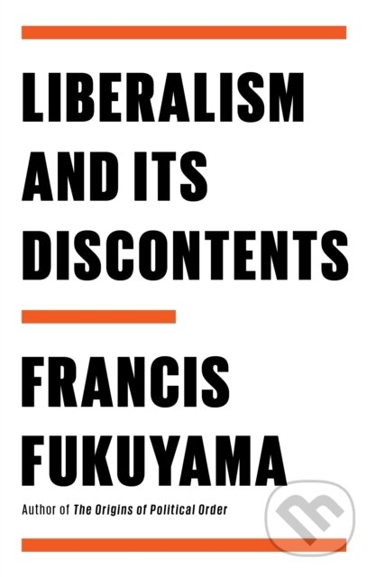 Kniha: Liberalism and Its Discontents (Francis Fukuyama). Farrar, Straus and Giroux, 2022 Kniha: Liberalism and Its Discontents (Francis Fukuyama). Farrar, Straus and Giroux, 2022