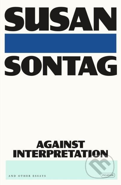 Kniha: Against Interpretation (Susan Sontag). Picador, 2025 Kniha: Against Interpretation (Susan Sontag). Picador, 2025