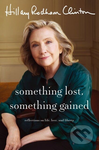 Kniha: Something Lost, Something Gained (Hillary Rodham Clinton). Simon & Schuster, 2026 Kniha: Something Lost, Something Gained (Hillary Rodham Clinton). Simon & Schuster, 2026