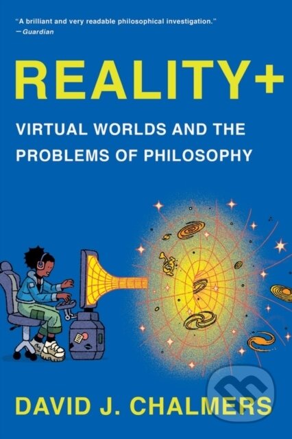 Kniha: Reality+ (David J. Chalmers). W. W. Norton & Company, 2023 Kniha: Reality+ (David J. Chalmers). W. W. Norton & Company, 2023