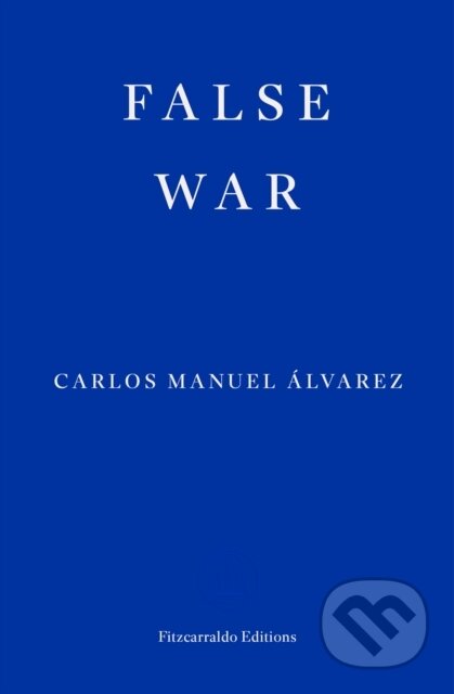 Kniha: False War (Carlos Manuel Alvarez). Fitzcarraldo Editions, 2025 Kniha: False War (Carlos Manuel Alvarez). Fitzcarraldo Editions, 2025