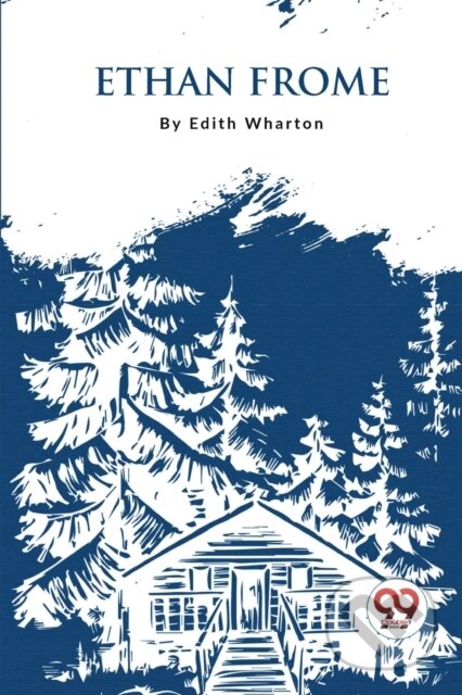 Kniha: Ethan Frome (Edith Wharton). Double 9 Books LLP, 2023 Kniha: Ethan Frome (Edith Wharton). Double 9 Books LLP, 2023